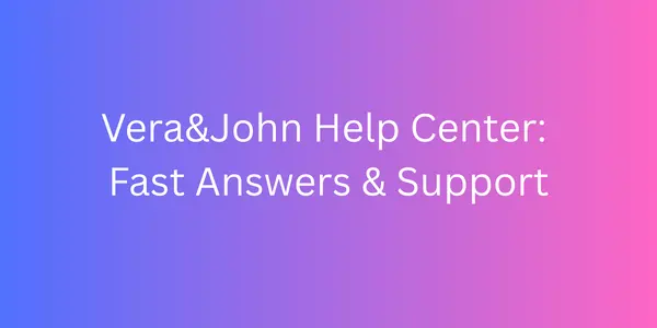 Featured image for Vera&John Help Center: Fast Answers & Support